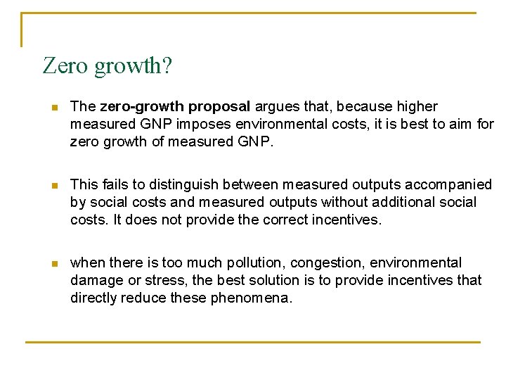 Zero growth? n The zero-growth proposal argues that, because higher measured GNP imposes environmental