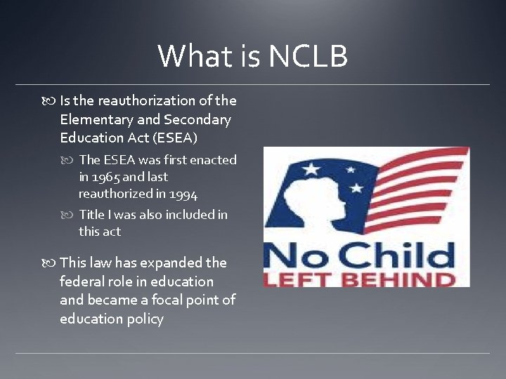 What is NCLB Is the reauthorization of the Elementary and Secondary Education Act (ESEA) What is NCLB Is the reauthorization of the Elementary and Secondary Education Act (ESEA)