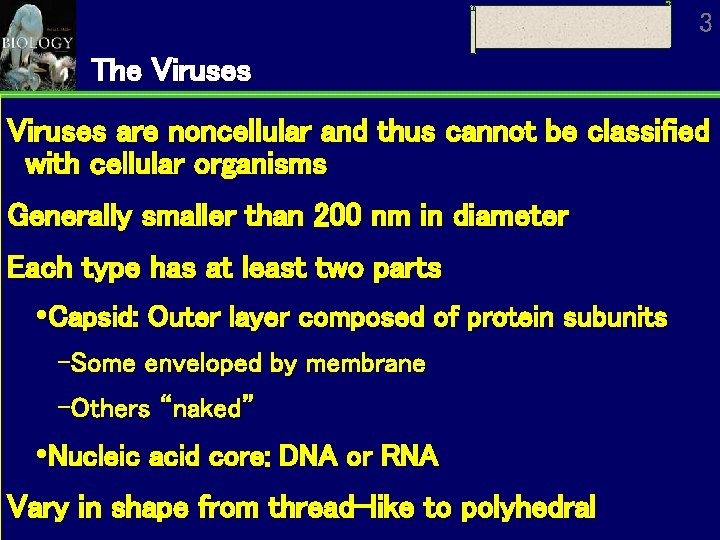 3 The Viruses are noncellular and thus cannot be classified with cellular organisms Generally