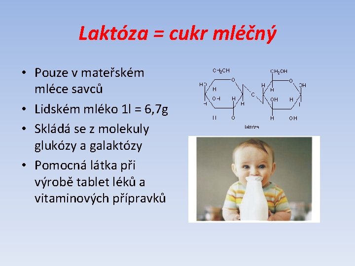 Laktóza = cukr mléčný • Pouze v mateřském mléce savců • Lidském mléko 1