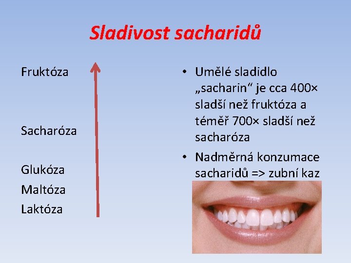 Sladivost sacharidů Fruktóza Sacharóza Glukóza Maltóza Laktóza • Umělé sladidlo „sacharin“ je cca 400×