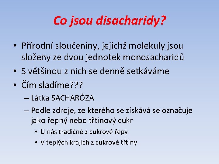 Co jsou disacharidy? • Přírodní sloučeniny, jejichž molekuly jsou složeny ze dvou jednotek monosacharidů