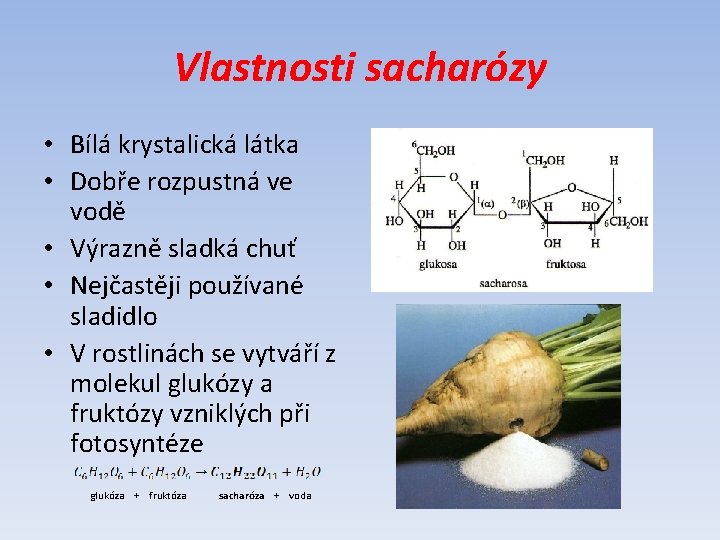 Vlastnosti sacharózy • Bílá krystalická látka • Dobře rozpustná ve vodě • Výrazně sladká