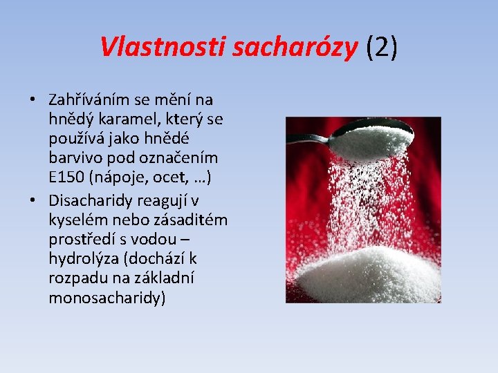 Vlastnosti sacharózy (2) • Zahříváním se mění na hnědý karamel, který se používá jako