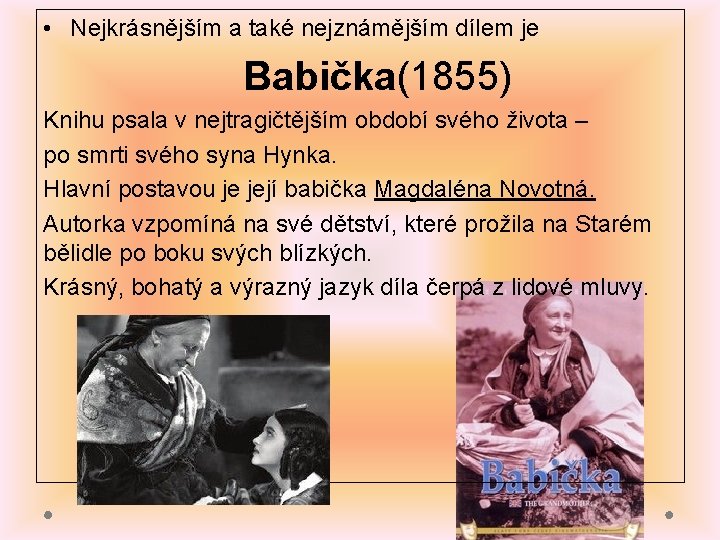  • Nejkrásnějším a také nejznámějším dílem je Babička(1855) Knihu psala v nejtragičtějším období