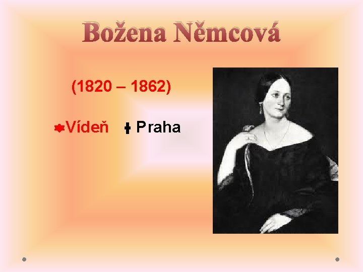 Božena Němcová (1820 – 1862) Vídeň Praha 