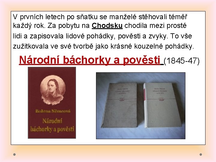 V prvních letech po sňatku se manželé stěhovali téměř každý rok. Za pobytu na