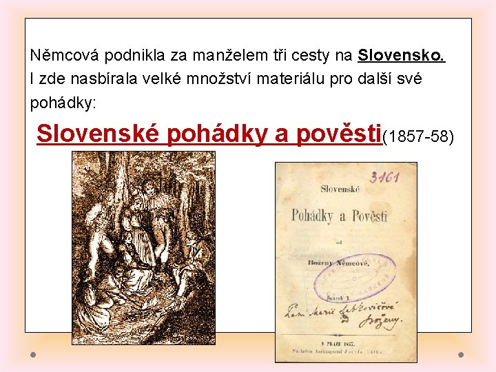 Němcová podnikla za manželem tři cesty na Slovensko. I zde nasbírala velké množství materiálu