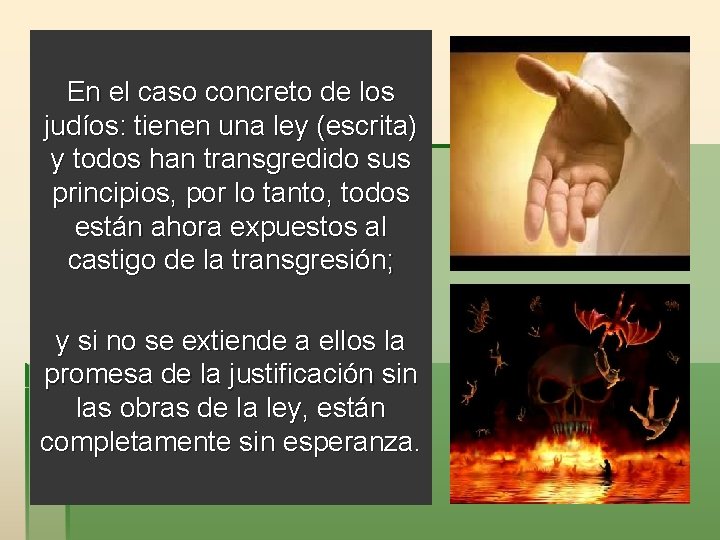 En el caso concreto de los judíos: tienen una ley (escrita) y todos han