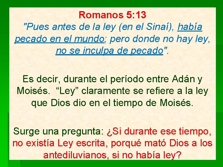 Romanos 5: 13 "Pues antes de la ley (en el Sinaí), había pecado en