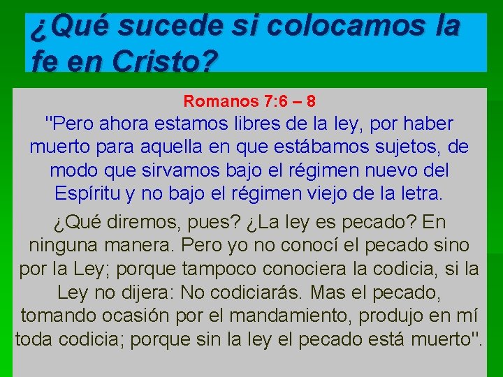 ¿Qué sucede si colocamos la fe en Cristo? Romanos 7: 6 – 8 "Pero