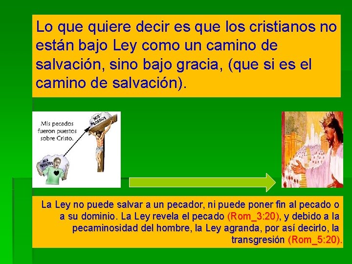 Lo que quiere decir es que los cristianos no están bajo Ley como un