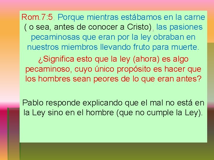 Rom. 7: 5. Porque mientras estábamos en la carne ( o sea, antes de