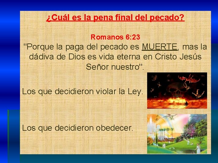 ¿Cuál es la pena final del pecado? Romanos 6: 23 "Porque la paga del