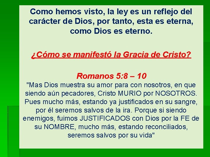 Como hemos visto, la ley es un reflejo del carácter de Dios, por tanto,
