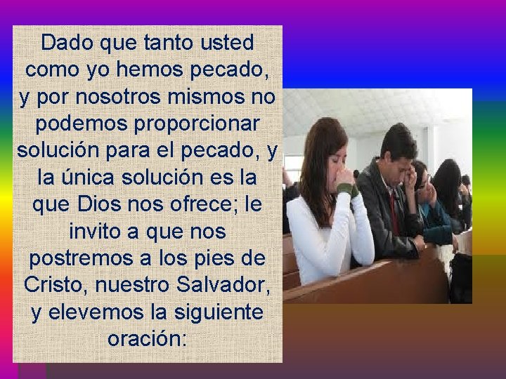 Dado que tanto usted como yo hemos pecado, y por nosotros mismos no podemos