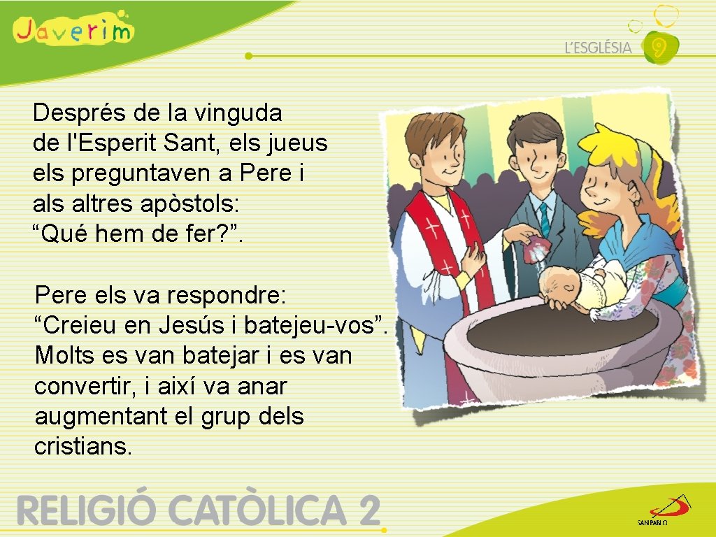 Després de la vinguda de l'Esperit Sant, els jueus els preguntaven a Pere i