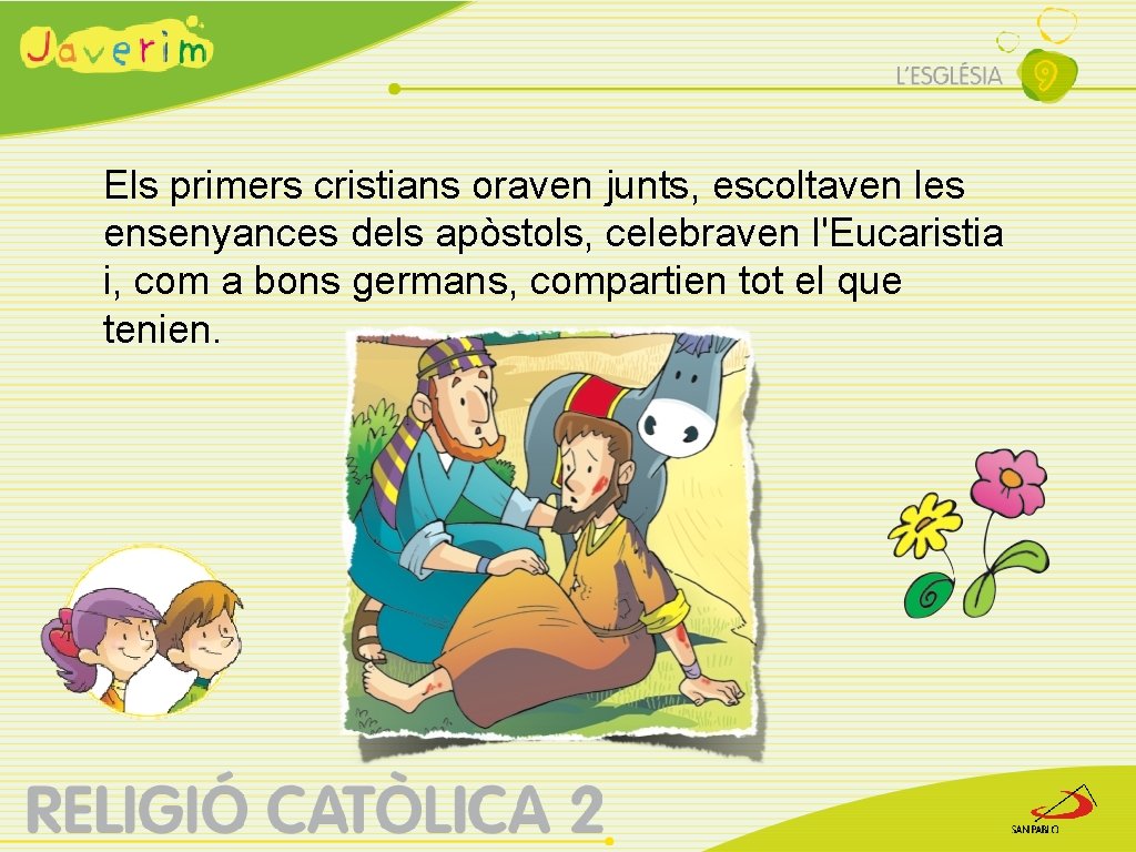 Els primers cristians oraven junts, escoltaven les ensenyances dels apòstols, celebraven l'Eucaristia i, com