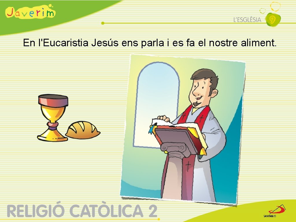 En l'Eucaristia Jesús ens parla i es fa el nostre aliment. 