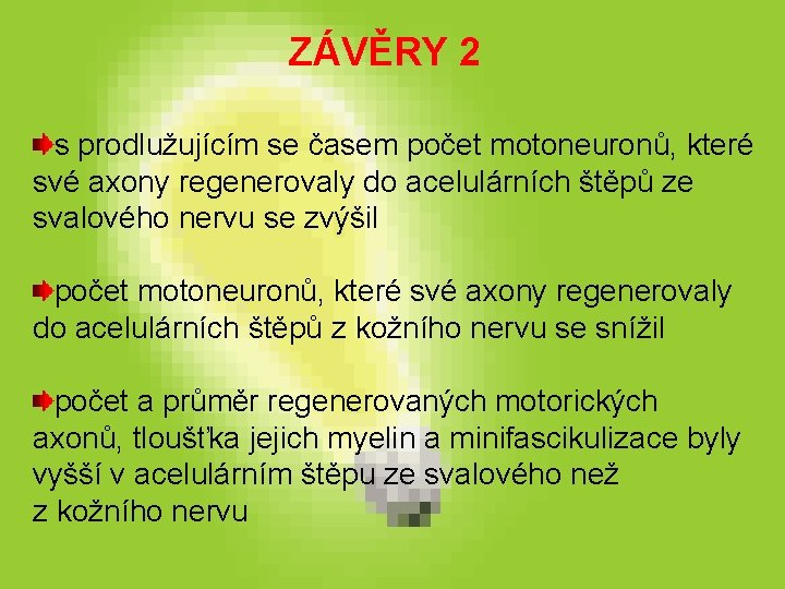ZÁVĚRY 2 s prodlužujícím se časem počet motoneuronů, které své axony regenerovaly do acelulárních ZÁVĚRY 2 s prodlužujícím se časem počet motoneuronů, které své axony regenerovaly do acelulárních