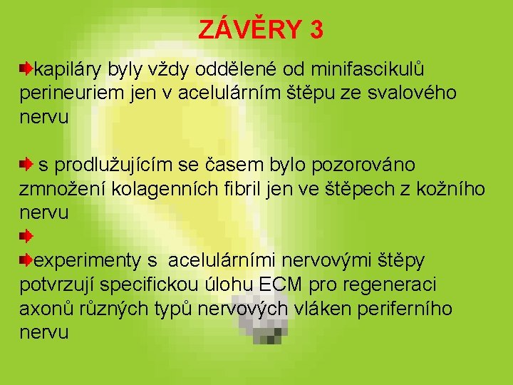 ZÁVĚRY 3 kapiláry byly vždy oddělené od minifascikulů perineuriem jen v acelulárním štěpu ze ZÁVĚRY 3 kapiláry byly vždy oddělené od minifascikulů perineuriem jen v acelulárním štěpu ze