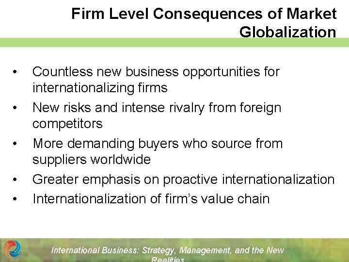 Firm Level Consequences of Market Globalization • • • Countless new business opportunities for