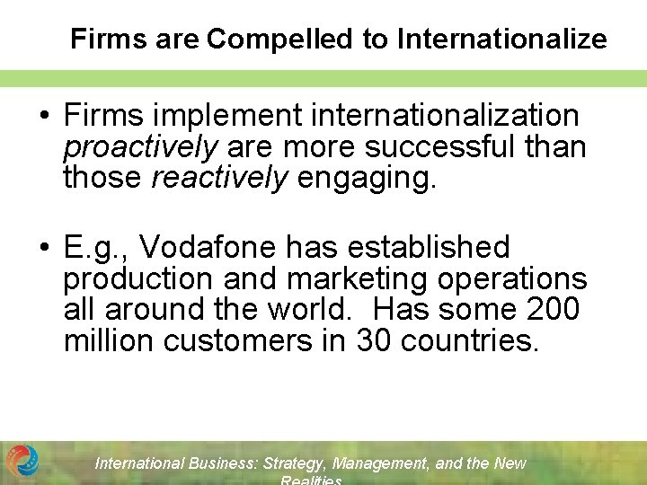 Firms are Compelled to Internationalize • Firms implement internationalization proactively are more successful than