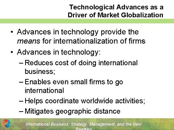 Technological Advances as a Driver of Market Globalization • Advances in technology provide the