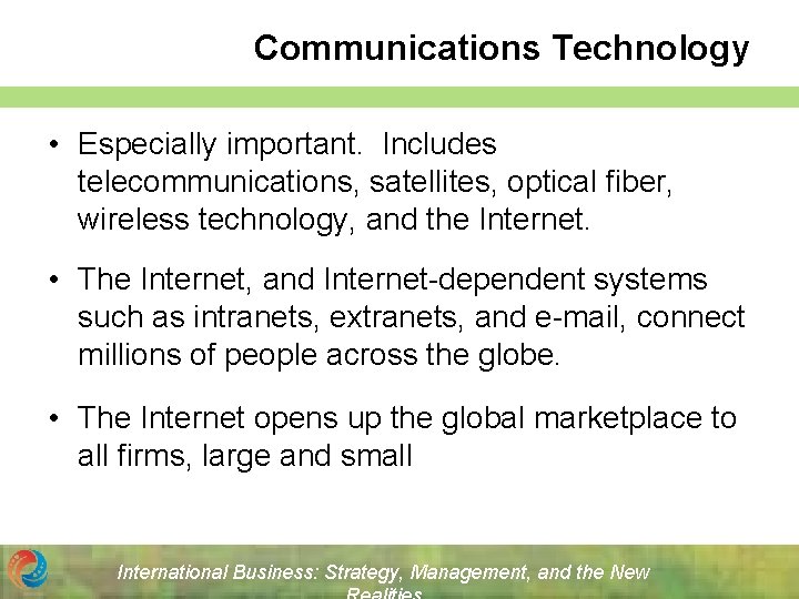 Communications Technology • Especially important. Includes telecommunications, satellites, optical fiber, wireless technology, and the