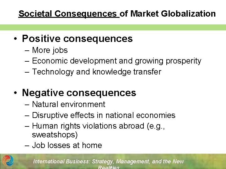 Societal Consequences of Market Globalization • Positive consequences – More jobs – Economic development