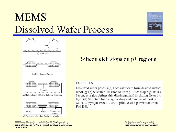 MEMS Dissolved Wafer Process Silicon etch stops on p+ regions © 2002 Pearson Education,