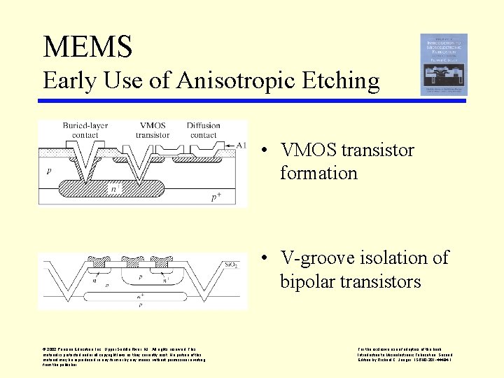 MEMS Early Use of Anisotropic Etching • VMOS transistor formation • V-groove isolation of