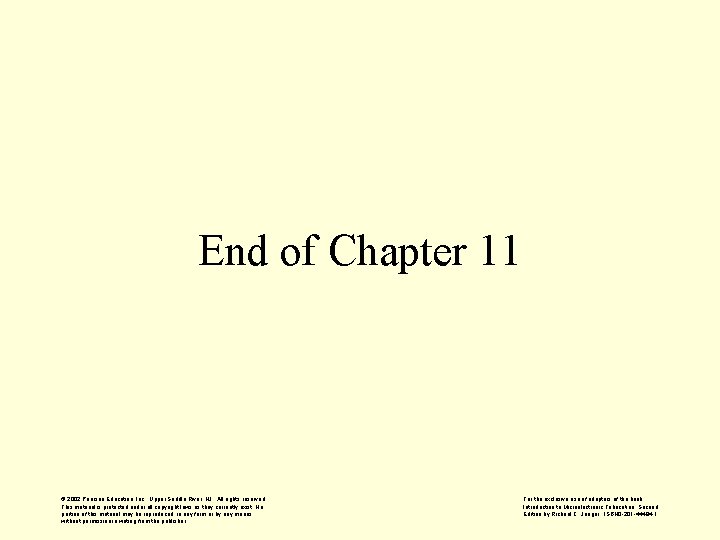 End of Chapter 11 © 2002 Pearson Education, Inc. , Upper Saddle River, NJ.