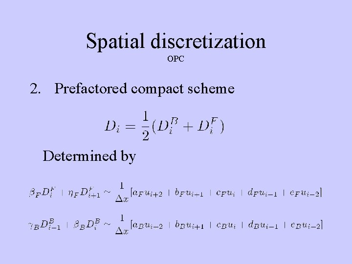 Spatial discretization OPC 2. Prefactored compact scheme Determined by 