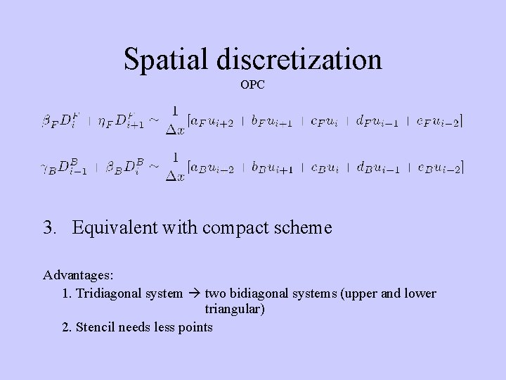 Spatial discretization OPC 3. Equivalent with compact scheme Advantages: 1. Tridiagonal system two bidiagonal