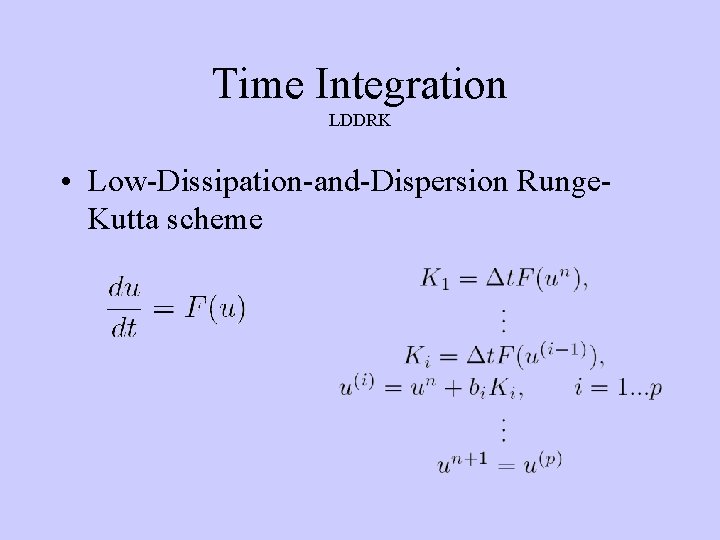 Time Integration LDDRK • Low-Dissipation-and-Dispersion Runge. Kutta scheme 