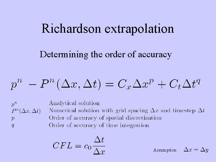 Richardson extrapolation Determining the order of accuracy Assumption: 