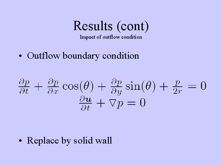 Results (cont) Impact of outflow condition • Outflow boundary condition • Replace by solid