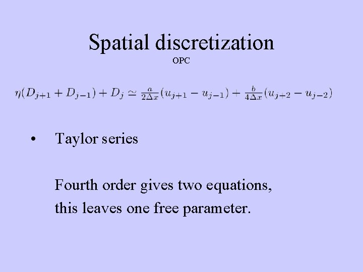 Spatial discretization OPC • Taylor series Fourth order gives two equations, this leaves one