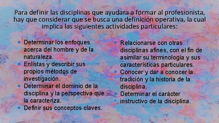 Para definir las disciplinas que ayudara a formar al profesionista, hay que considerar que