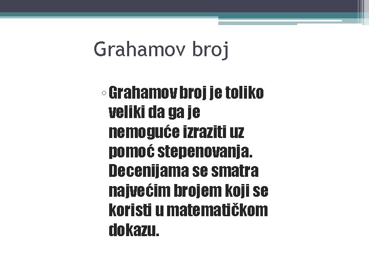 Grahamov broj ◦ Grahamov broj je toliko veliki da ga je nemoguće izraziti uz