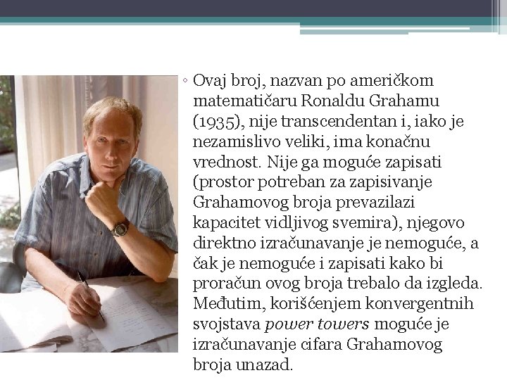 ◦ Ovaj broj, nazvan po američkom matematičaru Ronaldu Grahamu (1935), nije transcendentan i, iako