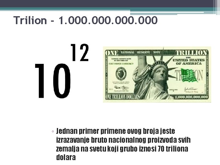 Trilion - 1. 000 ◦ Jednan primer primene ovog broja jeste izrazavanje bruto nacionalnog