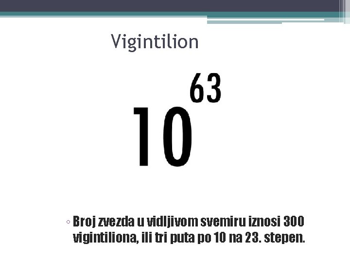 Vigintilion ◦ Broj zvezda u vidljivom svemiru iznosi 300 vigintiliona, ili tri puta po