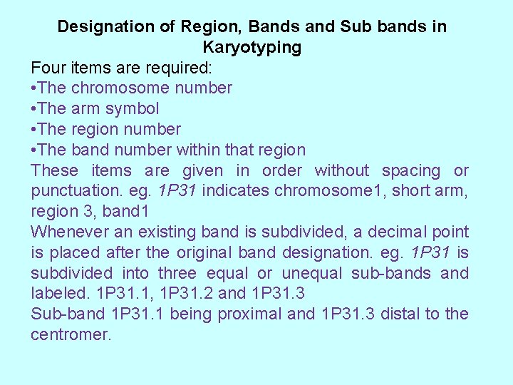 Designation of Region, Bands and Sub bands in Karyotyping Four items are required: •