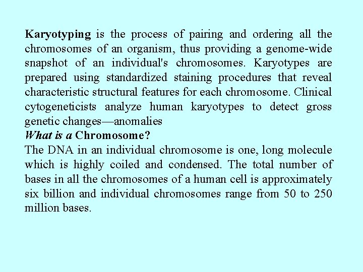 Karyotyping is the process of pairing and ordering all the chromosomes of an organism,