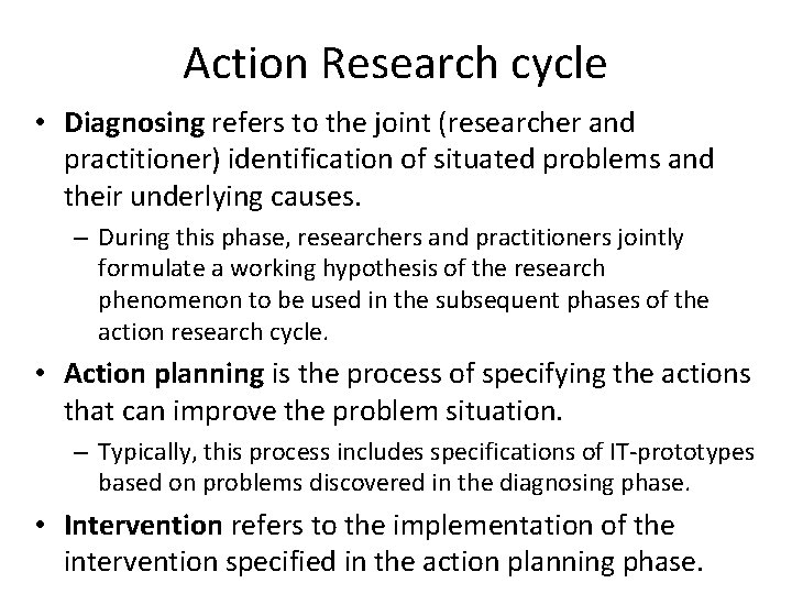 Action Research cycle • Diagnosing refers to the joint (researcher and practitioner) identification of