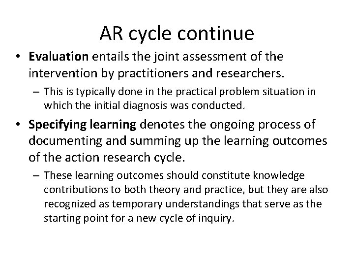 AR cycle continue • Evaluation entails the joint assessment of the intervention by practitioners