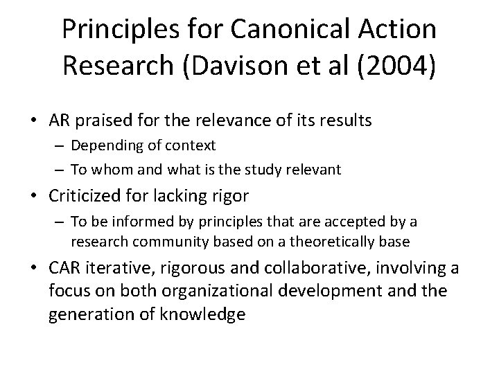 Principles for Canonical Action Research (Davison et al (2004) • AR praised for the