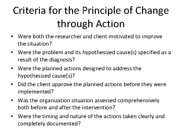 Criteria for the Principle of Change through Action • Were both the researcher and